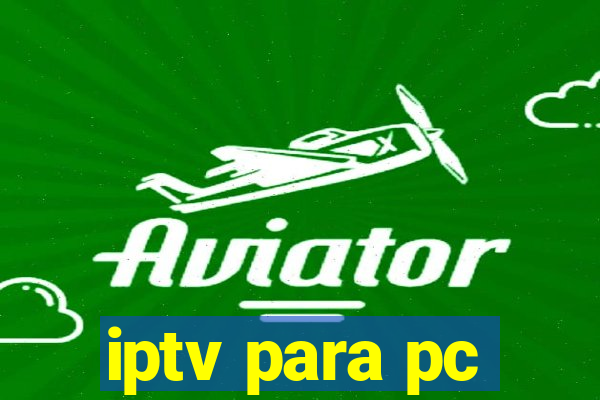 iptv para pc